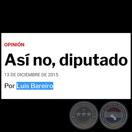 ASÍ NO, DIPUTADO - Por LUIS BAREIRO - Domingo, 13 de Diciembre de 2015